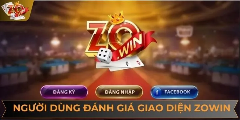 Người dùng đánh giá giao diện ZOWIN dựa trên tiêu chí thực tế